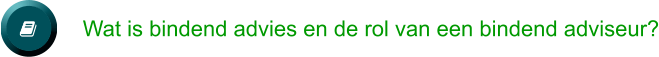   Wat is bindend advies en de rol van een bindend adviseur?